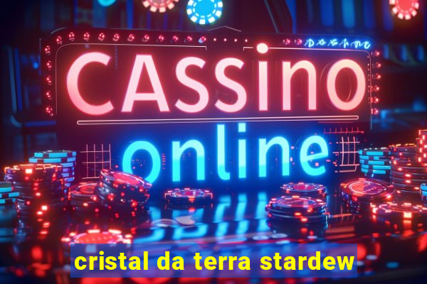 cristal da terra stardew